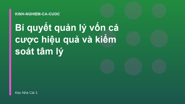 Bí quyết quản lý vốn cá cược hiệu quả và kiểm soát tâm lý