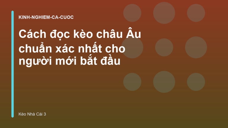 Cách đọc kèo châu Âu chuẩn xác nhất cho người mới bắt đầu