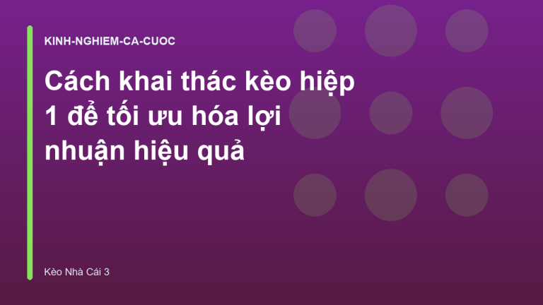 Cách khai thác kèo hiệp 1 để tối ưu hóa lợi nhuận hiệu quả