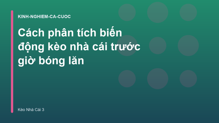 Cách phân tích biến động kèo nhà cái trước giờ bóng lăn