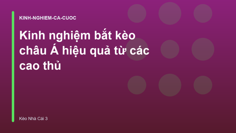 Kinh nghiệm bắt kèo châu Á hiệu quả từ các cao thủ