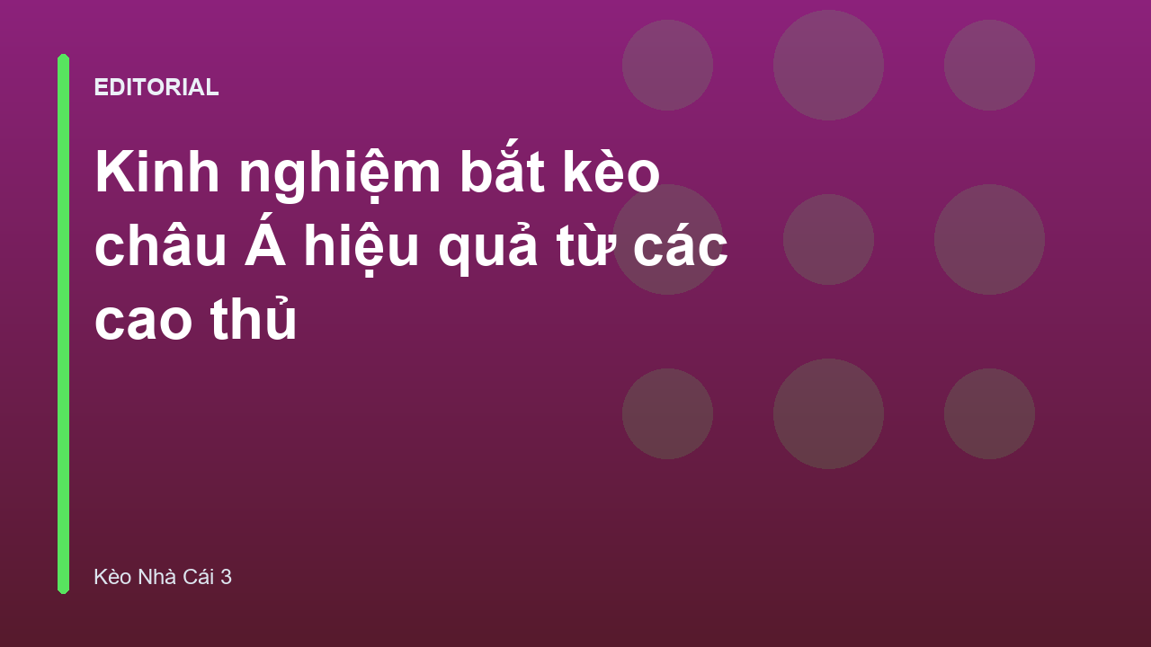 Cao thủ chia sẻ kinh nghiệm bắt kèo châu Á hiệu quả